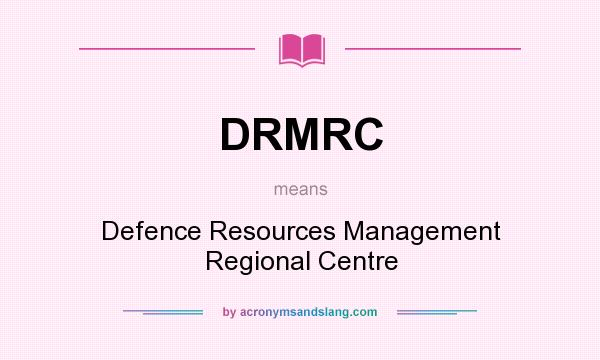 What does DRMRC mean? It stands for Defence Resources Management Regional Centre