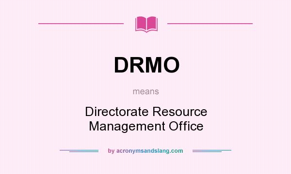 What does DRMO mean? It stands for Directorate Resource Management Office