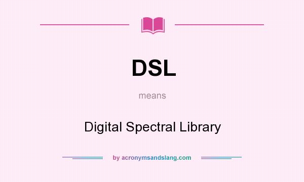 What does DSL mean? It stands for Digital Spectral Library