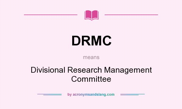 What does DRMC mean? It stands for Divisional Research Management Committee