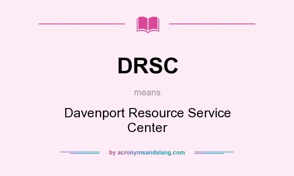 What does DRSC mean? It stands for Davenport Resource Service Center
