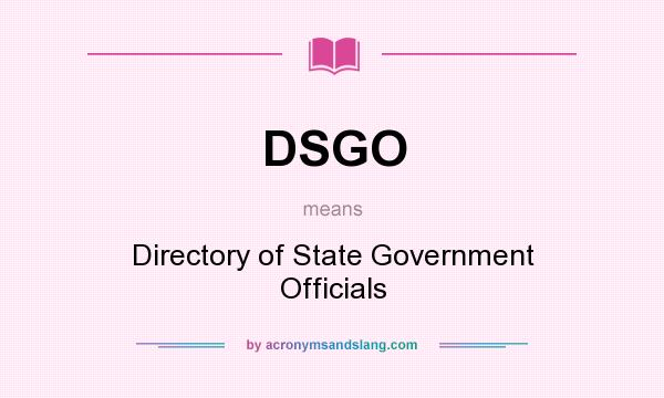 What does DSGO mean? It stands for Directory of State Government Officials