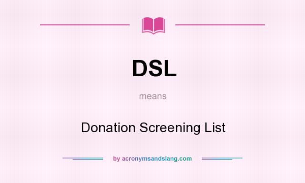 What does DSL mean? It stands for Donation Screening List