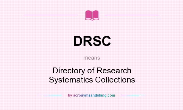 What does DRSC mean? It stands for Directory of Research Systematics Collections