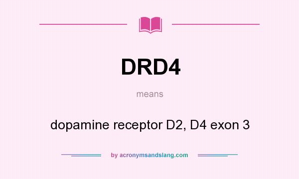 What does DRD4 mean? It stands for dopamine receptor D2, D4 exon 3