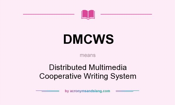 What does DMCWS mean? It stands for Distributed Multimedia Cooperative Writing System