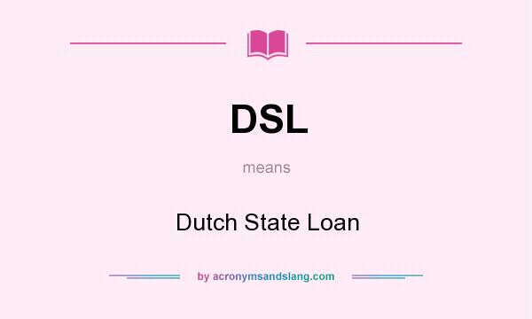 What does DSL mean? It stands for Dutch State Loan