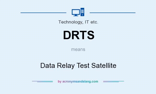 What does DRTS mean? It stands for Data Relay Test Satellite