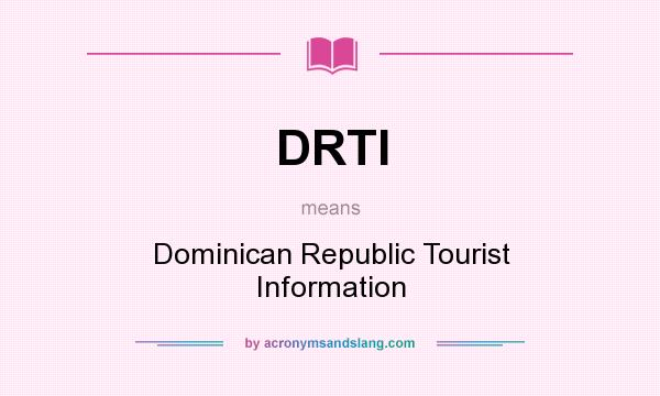 What does DRTI mean? It stands for Dominican Republic Tourist Information