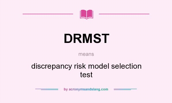 What does DRMST mean? It stands for discrepancy risk model selection test
