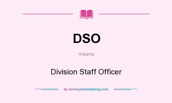 What does DSO mean? It stands for Division Staff Officer