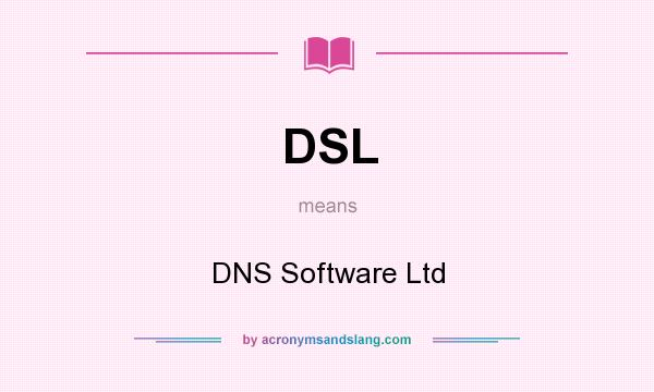 What does DSL mean? It stands for DNS Software Ltd