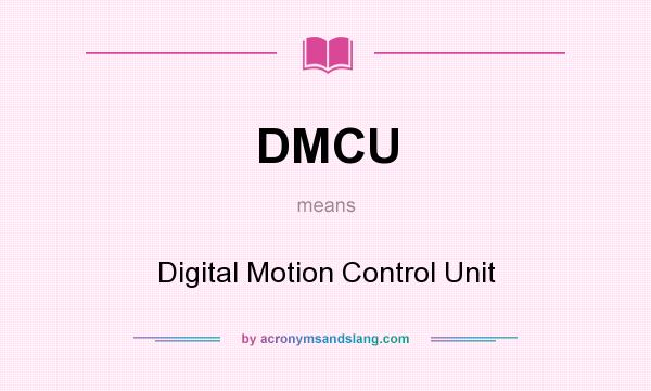 What does DMCU mean? It stands for Digital Motion Control Unit