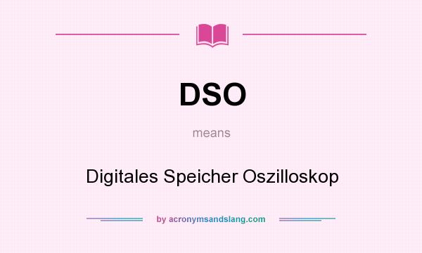 What does DSO mean? It stands for Digitales Speicher Oszilloskop