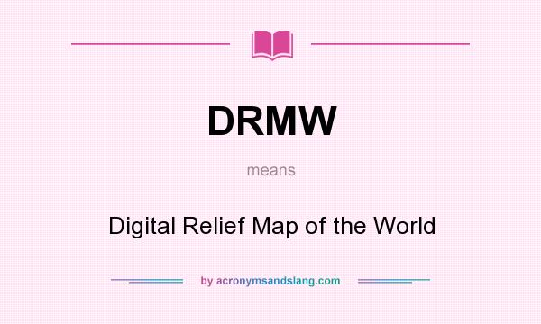 What does DRMW mean? It stands for Digital Relief Map of the World