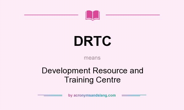 What does DRTC mean? It stands for Development Resource and Training Centre