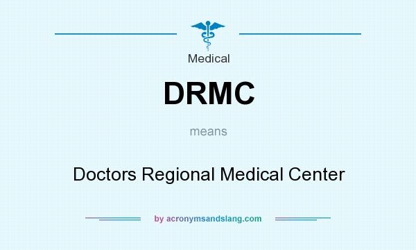 What does DRMC mean? It stands for Doctors Regional Medical Center