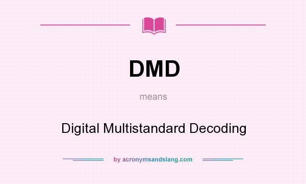 What does DMD mean? It stands for Digital Multistandard Decoding