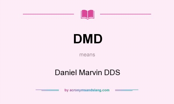 What does DMD mean? It stands for Daniel Marvin DDS