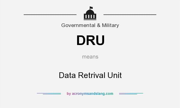 What does DRU mean? It stands for Data Retrival Unit