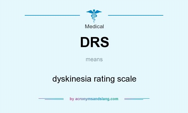 What does DRS mean? It stands for dyskinesia rating scale