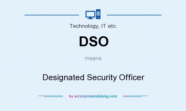 What does DSO mean? It stands for Designated Security Officer