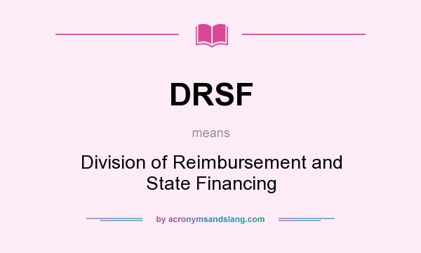 What does DRSF mean? It stands for Division of Reimbursement and State Financing