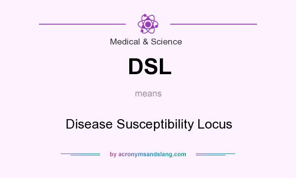 What does DSL mean? It stands for Disease Susceptibility Locus