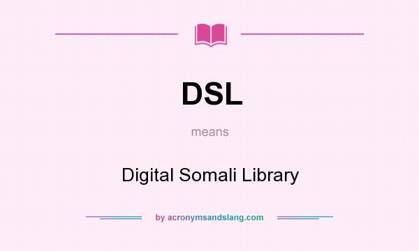 What does DSL mean? It stands for Digital Somali Library