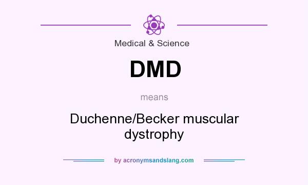 What does DMD mean? It stands for Duchenne/Becker muscular dystrophy