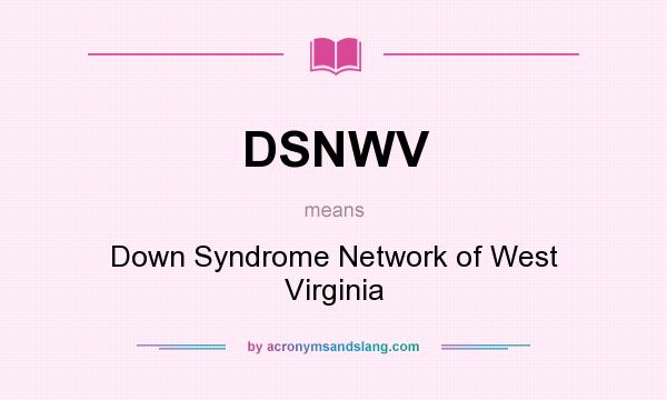 What does DSNWV mean? It stands for Down Syndrome Network of West Virginia