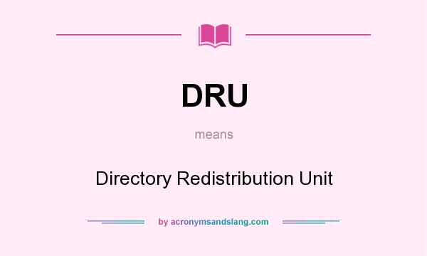 What does DRU mean? It stands for Directory Redistribution Unit