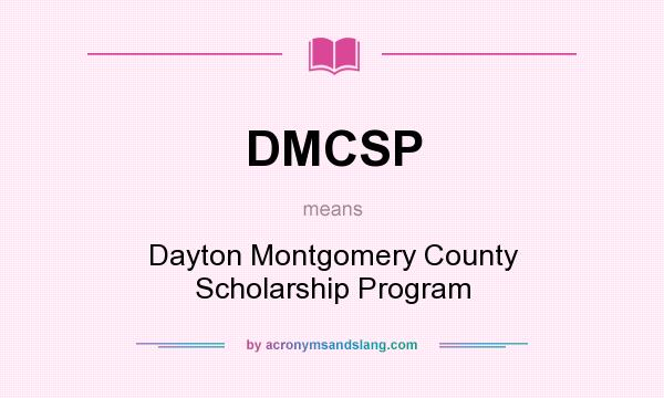 What does DMCSP mean? It stands for Dayton Montgomery County Scholarship Program
