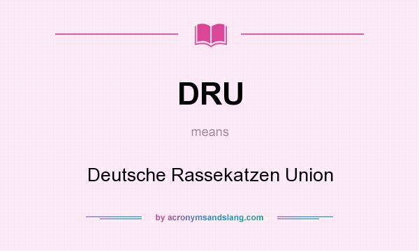 What does DRU mean? It stands for Deutsche Rassekatzen Union