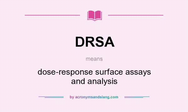 What does DRSA mean? It stands for dose-response surface assays and analysis