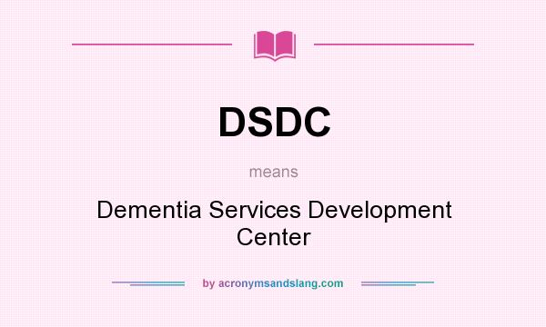 What does DSDC mean? It stands for Dementia Services Development Center