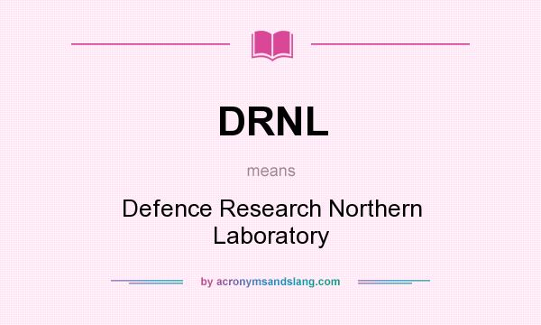What does DRNL mean? It stands for Defence Research Northern Laboratory