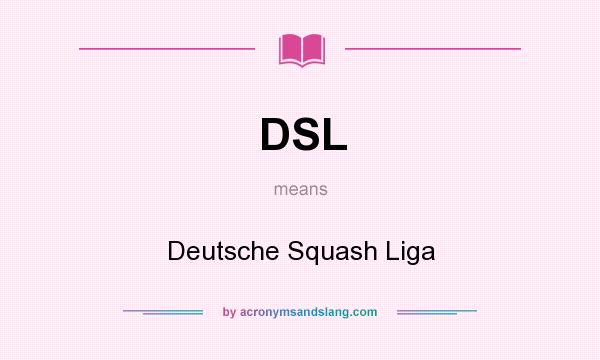 What does DSL mean? It stands for Deutsche Squash Liga
