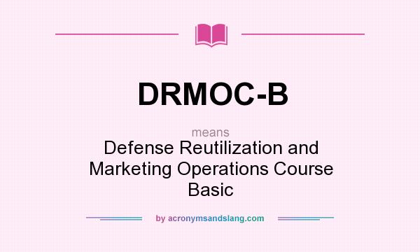 What does DRMOC-B mean? It stands for Defense Reutilization and Marketing Operations Course Basic