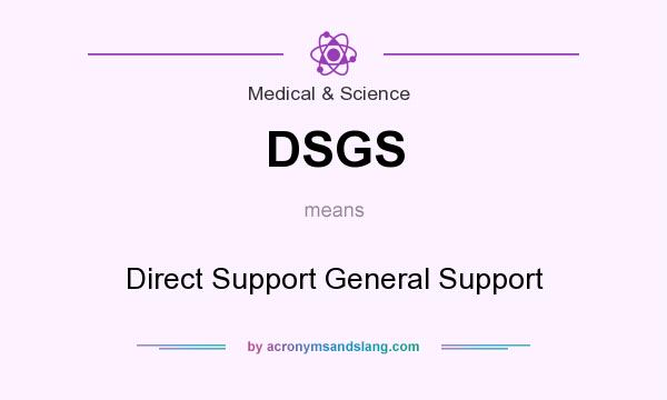 What does DSGS mean? It stands for Direct Support General Support