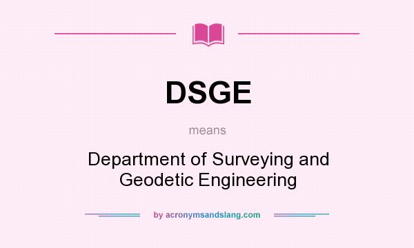 What does DSGE mean? It stands for Department of Surveying and Geodetic Engineering