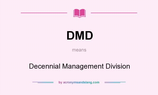 What does DMD mean? It stands for Decennial Management Division