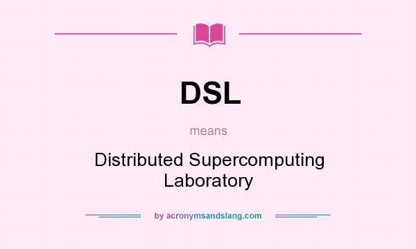 What does DSL mean? It stands for Distributed Supercomputing Laboratory