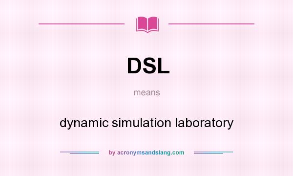 What does DSL mean? It stands for dynamic simulation laboratory