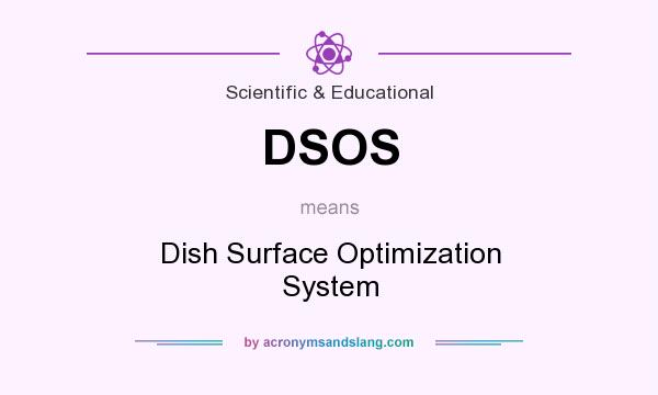What does DSOS mean? It stands for Dish Surface Optimization System