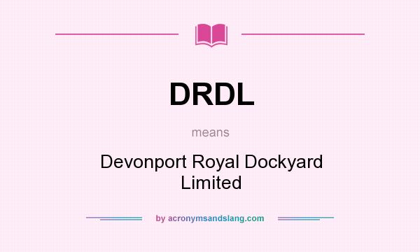 What does DRDL mean? It stands for Devonport Royal Dockyard Limited