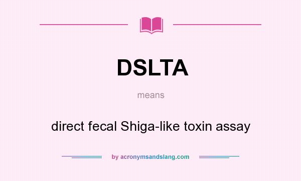 What does DSLTA mean? It stands for direct fecal Shiga-like toxin assay