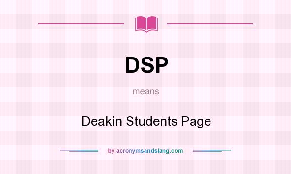 What does DSP mean? It stands for Deakin Students Page