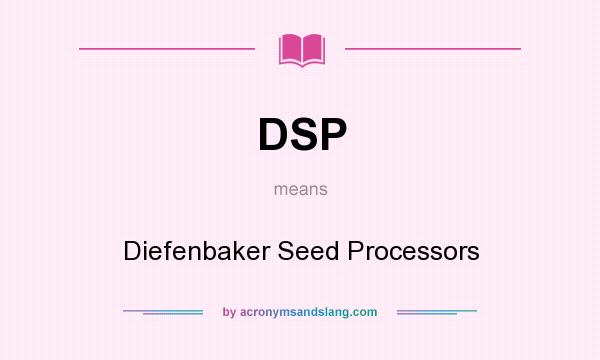 What does DSP mean? It stands for Diefenbaker Seed Processors