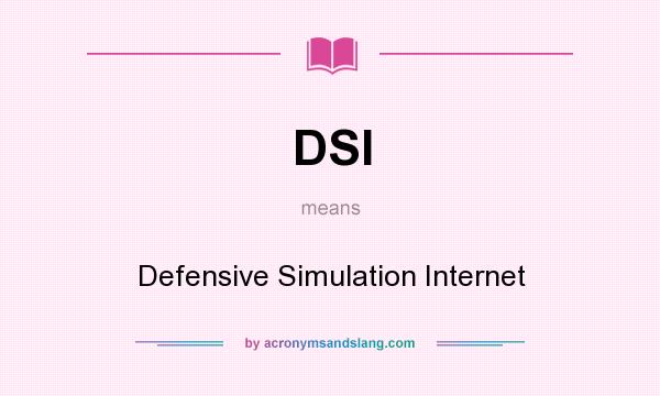 What does DSI mean? It stands for Defensive Simulation Internet